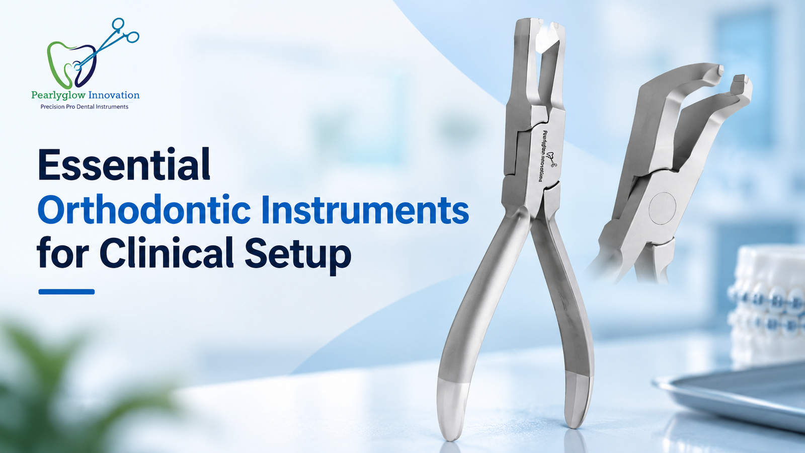 Essential Orthodontic Instruments for Clinical Setup